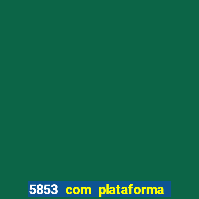 5853 com plataforma de jogos